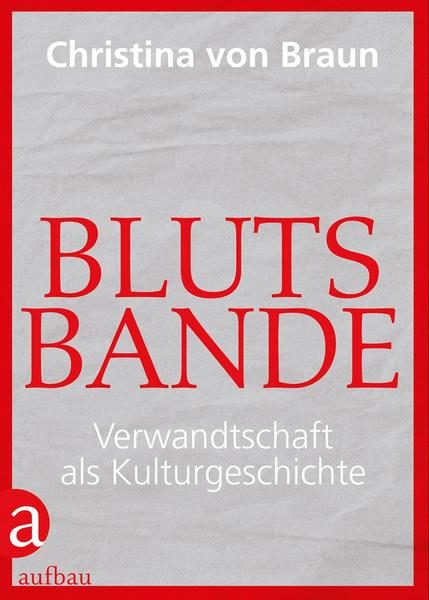 Bucheinband Blutsbande Verwandtschaft als Kulturgeschichte von Christina von Braun