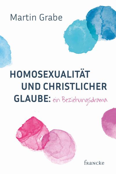 Bucheinband Homosexualität und christlicher Glaube: ein Beziehungsdrama von Martin Grabe